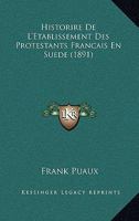 Historire De L'Etablissement Des Protestants Francais En Suede (1891) 1148338543 Book Cover