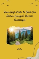 From High Peaks to Black Sea Shores: Georgia's Diverse Landscapes 3384254546 Book Cover