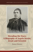 Decoding the Stars: A Biography of Angelo Secchi, Jesuit and Scientist 9004387293 Book Cover