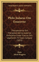 Philo Judaeus Om Essaeerne: Therapeuterne Och Therapeutriderna, Judarnas Forfoljelse Under Flaccus Och Legationen Til Cajus Caligula (1853) 1143156471 Book Cover