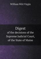 Digest of the decisions of the Supreme Judicial Court, of the State of Maine, contained in volumes twenty-seven to forty-three, (both inclusive,) of the Maine reports. [1847-1857] 1172839646 Book Cover