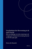 Geschiedenis der hervorming in de stad Utrecht: Met eene bijdrage over den oorsprong en de vestiging der Waalsch-hervormde gemeente te Utrecht (1583-1598) (Dutch Edition) 9004556478 Book Cover