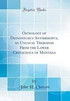 Osteology of Deinonychus Antirrhopus, an Unusual Theropod from the Lower Cretaceous of Montana 0266857132 Book Cover