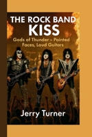 THE ROCK BAND KISS: Gods of Thunder – Painted Faces, Loud Guitars B0FPWY9QRW Book Cover