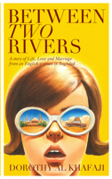 Between Two Rivers: A Story of Life, Love and Marriage from an English Woman in Baghdad 1908946873 Book Cover