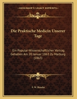 Die Praktische Medicin Unserer Tage: Ein Popular-Wissenschaftlicher Vortrag Gehalten Am 20 Januar 1863 Zu Marburg (1863) 1169618227 Book Cover