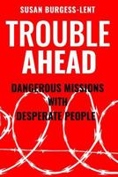 Trouble Ahead: Dangerous Missions with Desperate People 0578426080 Book Cover