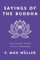 Sayings of the Buddha: The Classic Guide to His Teachings 1250374391 Book Cover