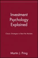 Investment Psychology Explained: Classic Strategies to Beat the Markets 0471133000 Book Cover