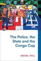 The Police, the State and the Congo Cop 1350468789 Book Cover