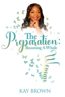The Preparation: Becoming A Whole Woman: 31 Day Devotional B0CHLC1JXM Book Cover