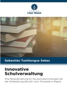 Innovative Schulverwaltung: Eine Herausforderung für Hochschuleinrichtungen bei der Verbesserung des Lehr-Lern-Prozesses in Angola 6206281302 Book Cover