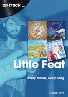 Little Feat: Every Album Every Song 1789521688 Book Cover