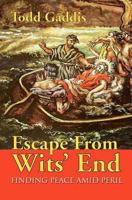 Escape from Wits' End: Finding Peace Amid Peril 1460000560 Book Cover