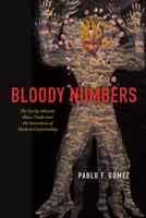 Bloody Numbers: The Early Atlantic Slave Trade and the Invention of Modern Corporeality 0226845168 Book Cover