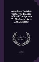 Anecdotes On Bible Texts. The Epistles Of Paul The Apostle To The Corinthians And Galatians 1179797574 Book Cover