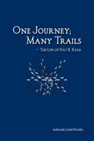 One Journey; Many Trails -- The Life of Nat B. Read 0615510345 Book Cover
