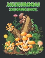 Mushroom Coloring Book: An Adult Coloring Book with Mushroom Collection | Amazing Coloring Pages Of Mushroom Designs For Adults Relaxation with Stress Relieving Designs B09CTTR81X Book Cover