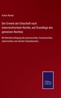 Der Erwerb der Erbschaft nach österreichischem Rechte, auf Grundlage des gemeinen Rechtes: Mit Berücksichtigung des preussischen, französischen, sächsischen und zürcher Gesetzbuches 1160431876 Book Cover