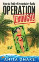 Operation Enough!: How to Retire Remarkably Early 0999233602 Book Cover