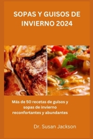 SOPAS Y GUISOS DE INVIERNO 2024: Más de 50 recetas de guisos y sopas de invierno reconfortantes y abundantes (Spanish Edition) B0CPPY484J Book Cover