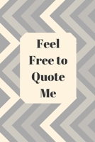 Feel Free to Quote Me: 120 pages notebook with glossy cover .different designs with different colors 1654900915 Book Cover
