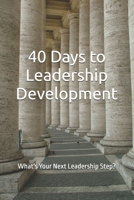 40 Days to Leadership Development: What's Your Next Leadership Step? (40 Days Devotionals) B0GYYR7G9H Book Cover