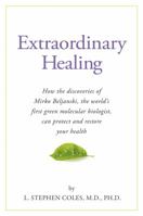 Extraordinary Healing: How the Discoveries of Mirko Beljanski, the World's First Green Molecular Biologist, Can Protect and 189391089X Book Cover