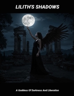 Lilith'S Shadows: A Goddess Of Darkness And Liberation B0FP8RJ7SY Book Cover