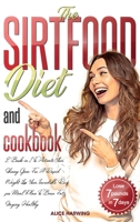 Sirtfood Diet and Cookbook: 2 Books in 1 To Activate Your Skinny Gene For A Rapid Weight Loss; Your Incredible Recipes Meal Plan To Burn Fat Staying Healthy 1801576416 Book Cover