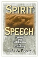 Spirit Speech: Celebration and Lament in Preaching 0687659744 Book Cover