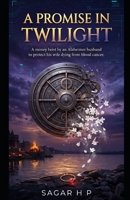 A PROMISE IN TWILIGHT: A MONEY HEIST BY AN ALZHEIMER HUSBAND TO PROTECT HIS WIFE DYING FROM BLOOD CANCER B0GZ2DL5P5 Book Cover