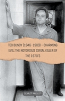 Ted Bundy (1946-1989) - Charming Evil: The Notorious Serial Killer of the 1970s B0CDQ3N8PS Book Cover
