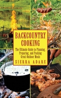 Backcountry Cooking: The Ultimate Guide to Outdoor Cooking 1616083123 Book Cover