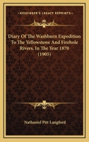 Diary of the Washburn Expedition to the Yellowstone and Firehole Rivers in the Year 1870 1015672906 Book Cover