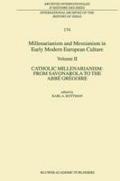 Millenarianism and Messianism in Early Modern European Culture: Volume II: Catholic Millenarianism: From Savonarola to the  Abbé Grégoire 0792368495 Book Cover