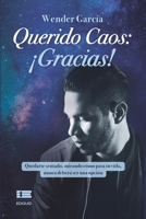 Querido Caos: ¡Gracias!: Quedarte sentado, mirando cómo pasa tu vida, nunca deberá ser una opción 6125078264 Book Cover
