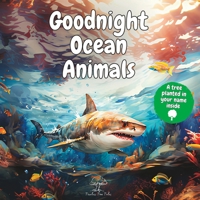 Goodnight Ocean Animals: A Peaceful Bedtime Baby Story Book for Toddlers and Children with Cute Inspirational Watercolor Pictures of Shark, Whale, Sea ... Illustrated Books For Children Ages 0-8) B0CNWMTMJ2 Book Cover