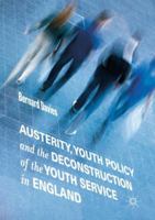 Austerity, Youth Policy and the Deconstruction of the Youth Service in England 3030038858 Book Cover