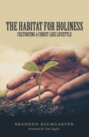 The Habitat for Holiness: Cultivating a Christ-Like Lifestyle 1973672677 Book Cover