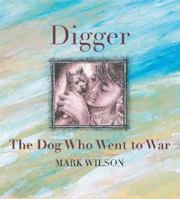 Digger: The Dog Who Went To War 0734415745 Book Cover