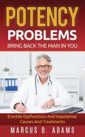 Potency Problems: Bring Back The Man In You: Erectile Dysfunction And Impotence: Causes And Treatments 3753405388 Book Cover