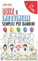 Quiz e Indovinelli Semplici Per Bambini: Et� 4-10 anni 180157247X Book Cover