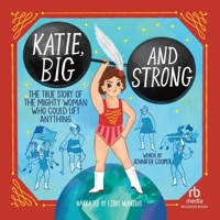 Katie, Big and Strong: The True Story of a Mighty Woman Who Could Lift Anything B0FW5N81LP Book Cover