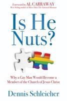 Is He Nuts?: Why a Gay Man Would Become a Member of the Church of Jesus Christ 1462135714 Book Cover