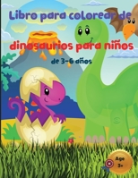 Libro para colorear de dinosaurios para ni�os de 3-6 a�os: Gran regalo para ni�os y ni�as con divertidas p�ginas para colorear de dinosaurios 1006860657 Book Cover