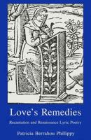 Love's Remedies: Recantation and Renaissance Lyric Poetry 1611480760 Book Cover