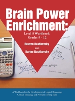 Brain Power Enrichment: Level 5 Workbook Grades 9-12: A Workbook for the Development of Logical Reasoning, Critical Thinking, and Problem Solving Skills 1546258477 Book Cover