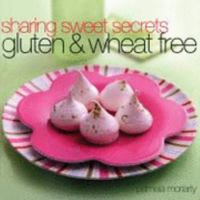 Sharing Sweet Secrets : Gluten and Wheat Free 155285891X Book Cover