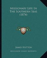 Missionary Life in the Southern Seas (Classic Reprint) 1164936611 Book Cover